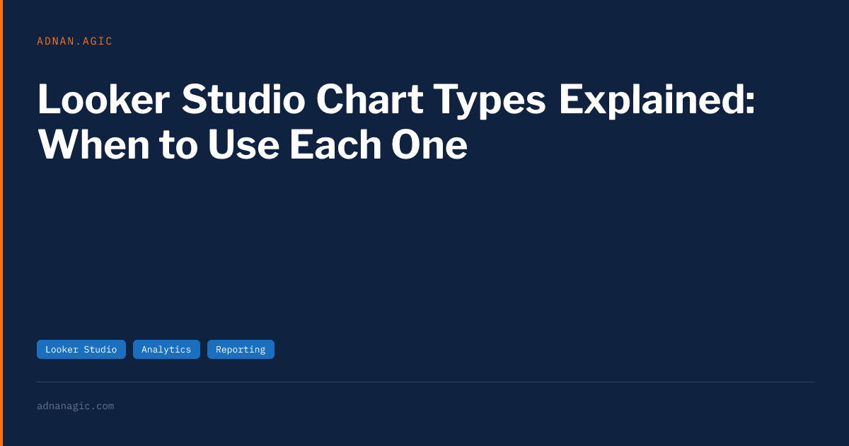 Looker Studio Chart Types Explained: When to Use Each One | Adnan Agic