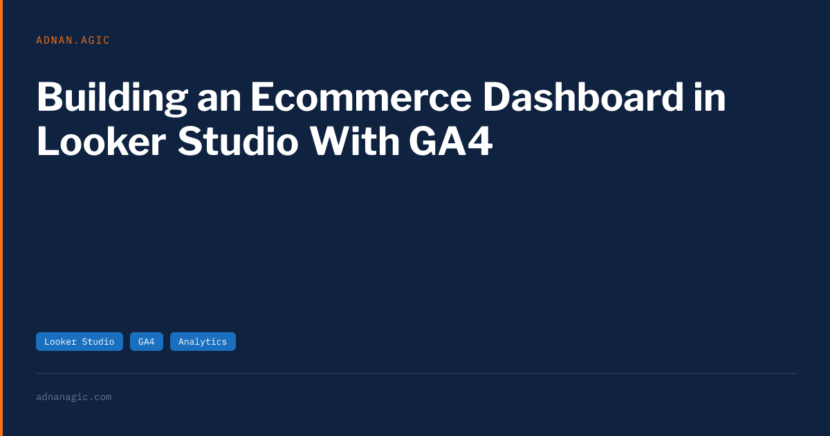 Building an Ecommerce Dashboard in Looker Studio With GA4 | Adnan Agic
