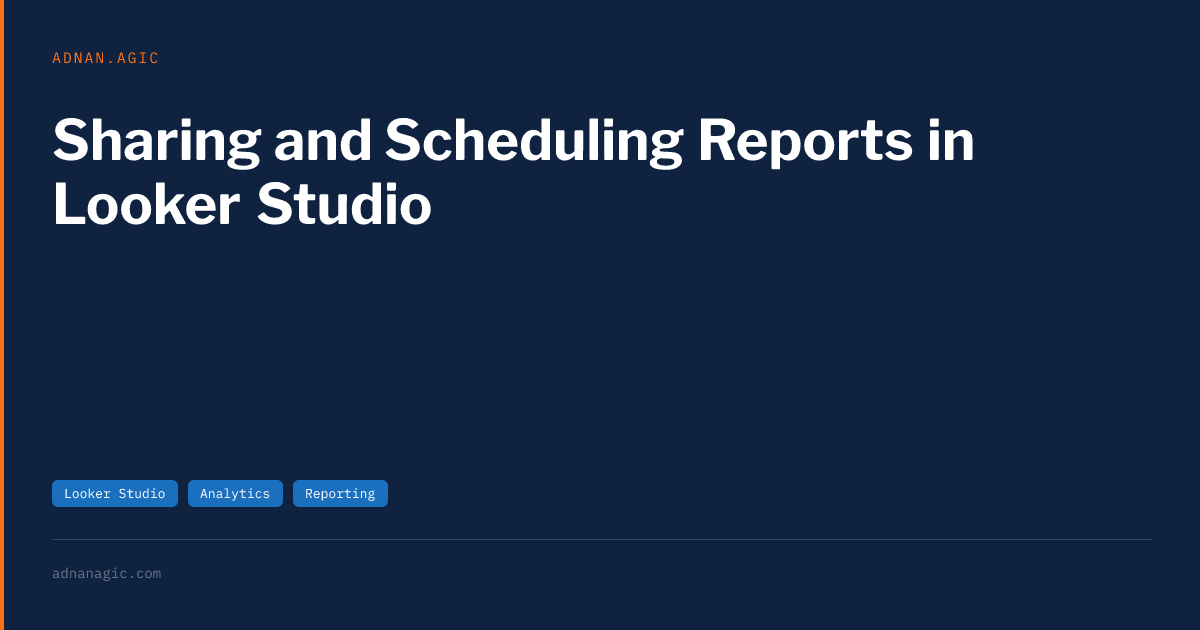 Sharing and Scheduling Reports in Looker Studio | Adnan Agic